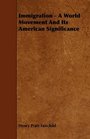 Immigration  A World Movement And Its American Significance