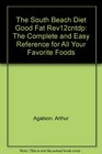 The South Beach Diet Good Fat Rev12cntdp The Complete and Easy Reference for All Your Favorite Foods