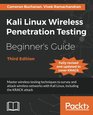 Kali Linux Wireless Penetration Testing Beginner's Guide  Third Edition Master wireless testing techniques to survey and attack wireless networks with Kali Linux including the KRACK attack