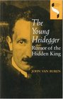 The Young Heidegger Rumor of the Hidden King