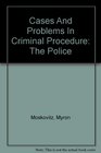 Cases And Problems In Criminal Procedure The Police