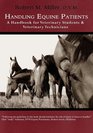 Handling Equine Patients  A Handbook for Veterinary Students  Veterinary Technicians