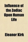 Influence of the Zodiac Upon Human Life