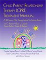Child Parent Relationship Therapy  Treatment Manual A 10Session Filial Therapy Model for Training Parents