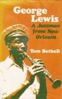 George Lewis A Jazzman from New Orleans