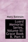 Luard Memorial Series Volume III Grace Book B Part II