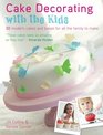 Cake Decorating with the Kids 30 Modern Cakes and Bakes for All the Family to Make