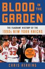 Blood in the Garden The Flagrant History of the 1990s New York Knicks