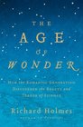 The Age of Wonder: How the Romantic Generation Discovered the Beauty and Terror of Science