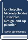 IonSelective Microelectrodes Principles Design and Application