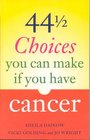 44 and a Half Choices You Can Make If You Have Cancer How to Take Control of Your Illness