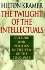 The Twilight of the Intellectuals  Culture and Politics in the Era of the Cold War