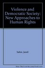 Violence and Democratic Society New Approaches to Human Rights