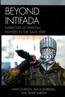 Beyond Intifada: Narratives of Freedom Fighters in the Gaza Strip