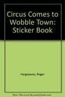 Circus Comes to Wobble Town Sticker Book