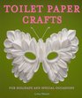 Toilet Paper Crafts for Holidays and Special Occasions 60 Papercraft Sewing Origami and Kanzashi Projects