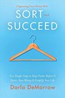 Organizing Your Home With Sort and Succeed: Five Simple Steps to Stop Clutter Before It Starts, Save Money, & Simplify Your Life (SORT and SUCCEED Organizing Solutions)