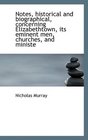 Notes historical and biographical concerning Elizabethtown its eminent men churches and ministe