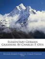 Elementary German Grammar By Charles P Otis