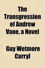 The Transgression of Andrew Vane a Novel