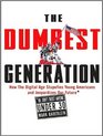 The Dumbest Generation How the Digital Age Stupefies Young Americans and Jeopardizes Our Future