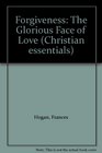 Forgiveness: The Glorious Face of God (Christian Essentials)