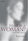 What Is a Woman And Other Essays