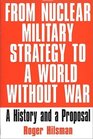 From Nuclear Military Strategy to a World Without War