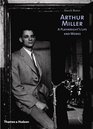 Arthur Miller A Playwright's Life and Works