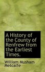 A History of the County of Renfrew from the Earliest Times