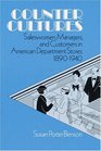 Counter Cultures Saleswomen Managers and Customers in American Department Stores 18901940