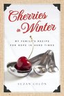 Cherries in Winter: My Family's Recipe for Hope in Hard Times