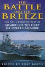 The Battle and the Breeze The Naval Reminiscences of Admiral of the Fleet Sir Edward Ashmore