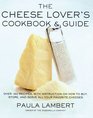 The Cheese Lover's Cookbook and Guide Over 100 Recipes with Instructions on How to Buy