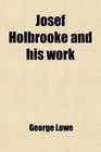 Josef Holbrooke and his work