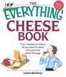 The Everything Cheese Book From Cheddar to Chevre All You Need to Select and Serve the Finest Fromage