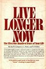 Live Longer Now: The First One Hundred Years of Your Life: The 2100 Program,