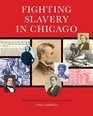 Fighting Slavery in Chicago Abolitionists the Law of Slavery and Lincoln