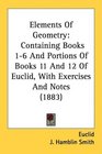 Elements Of Geometry Containing Books 16 And Portions Of Books 11 And 12 Of Euclid With Exercises And Notes