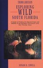 Exploring Wild South Florida A Guide to Finding the Natural Areas and Wildlife of the Southern Peninsulaand the Florida Keys
