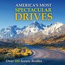 America's Most Spectacular Drives Over 100 Scenic Routes