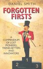 Forgotten Firsts A Compendium of Lost Pioneers TrendSetters and Innovators