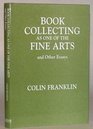 Book Collecting As One of the Fine Arts: And Other Essays