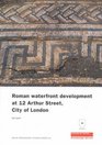 Roman Waterfront Development at 12 Arthur Street City of London