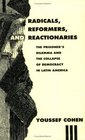 Radicals Reformers and Reactionaries  The Prisoner's Dilemma and the Collapse of Democracy in Latin America