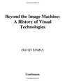 Beyond The Image Machine A History of Visual Technologies