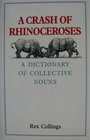 A Crash of Rhinoceroses A Dictionary of Collective Nouns