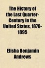 The History of the Last QuarterCentury in the United States 18701895