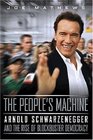 The People's Machine Arnold Schwarzenegger And the Rise of Blockbuster Democracy