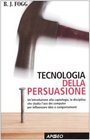 Tecnologia della persuasione Un'introduzione alla captologia la disciplina che studia l'uso dei computer per influenzare idee e comportamenti